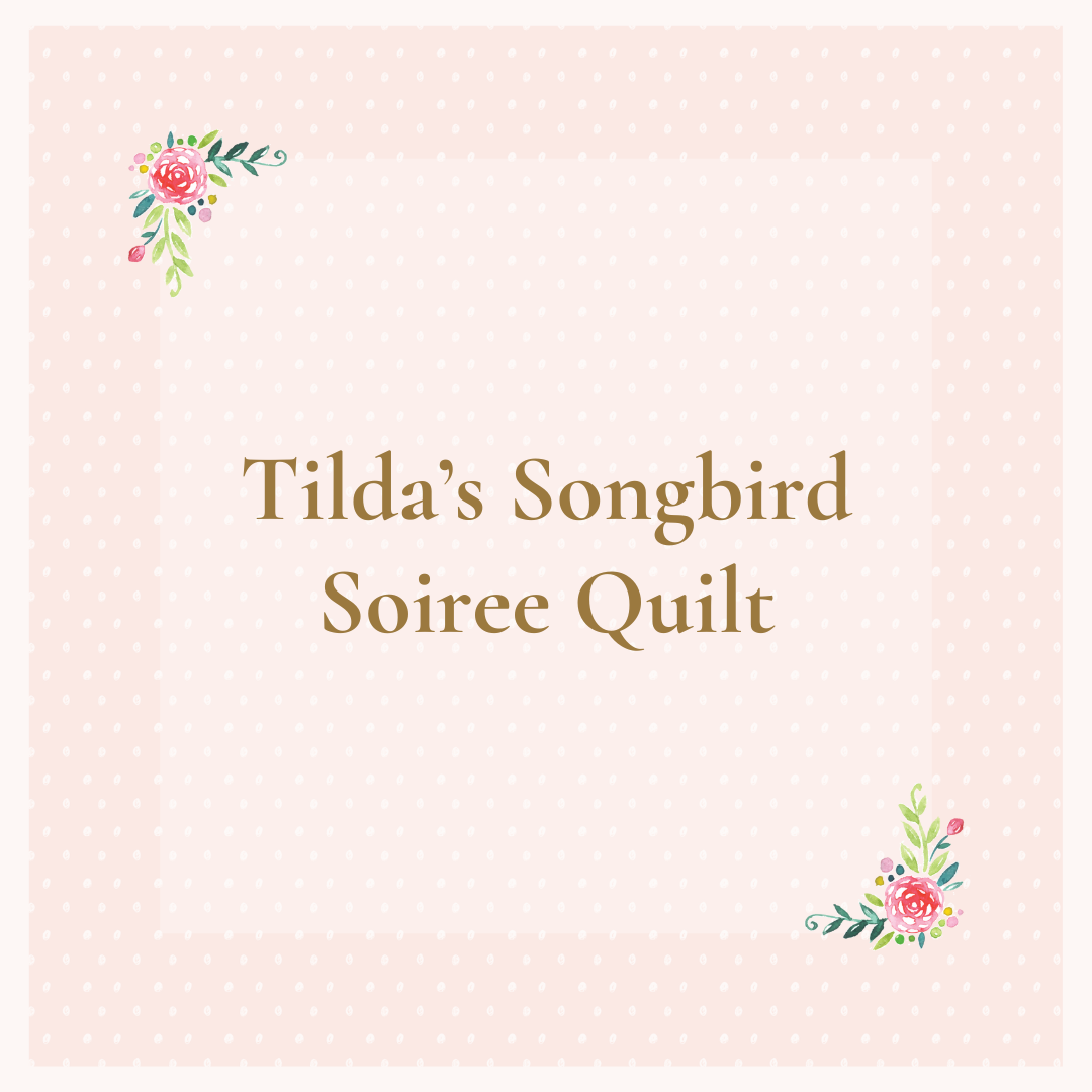 Tilda's Songbird Soiree Quilt Class March 4, 2026